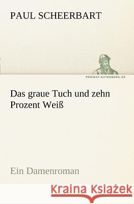 Das graue Tuch und zehn Prozent Weiß Scheerbart, Paul 9783842414457 TREDITION CLASSICS