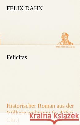 Felicitas Dahn, Felix 9783842414495 TREDITION CLASSICS