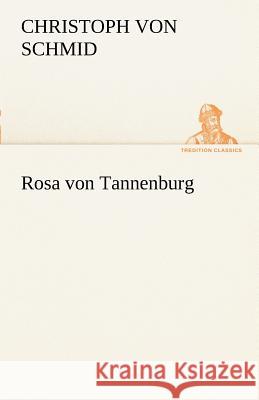 Rosa von Tannenburg Schmid, Christoph von 9783842414518