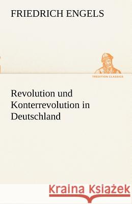 Revolution und Konterrevolution in Deutschland Engels, Friedrich 9783842414761