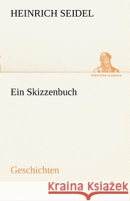 Ein Skizzenbuch. Geschichten Seidel, Heinrich 9783842414877 TREDITION CLASSICS