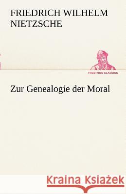 Zur Genealogie der Moral Nietzsche, Friedrich 9783842415003