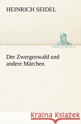 Der Zwergenwald und andere Märchen Seidel, Heinrich 9783842415010 TREDITION CLASSICS