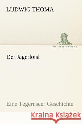 Der Jagerloisl Thoma, Ludwig 9783842415089 TREDITION CLASSICS