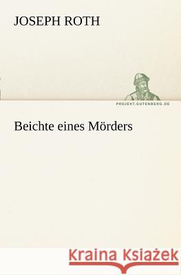 Beichte eines Mörders Roth, Joseph 9783842415102 TREDITION CLASSICS