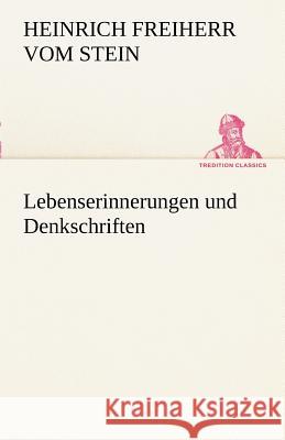 Lebenserinnerungen und Denkschriften Stein, Heinrich Fr. K. Frhr. vom und zum 9783842415133