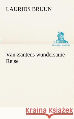 Van Zantens wundersame Reise Bruun, Laurids 9783842415386