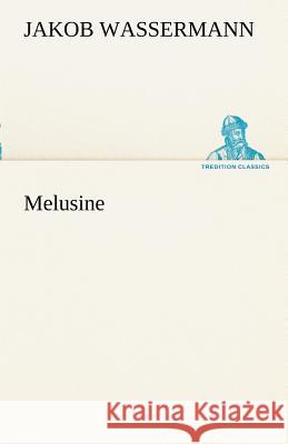 Melusine Wassermann, Jakob 9783842415447 TREDITION CLASSICS