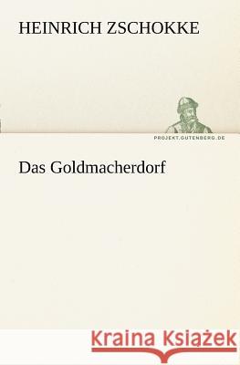 Das Goldmacherdorf Zschokke, Heinrich 9783842415454 TREDITION CLASSICS