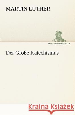 Der Große Katechismus Luther, Martin 9783842415478 TREDITION CLASSICS