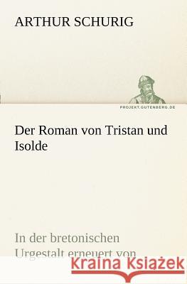 Der Roman von Tristan und Isolde Schurig, Arthur 9783842415553