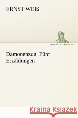 Dämonenzug. Fünf Erzählungen Weiß, Ernst 9783842415812 TREDITION CLASSICS