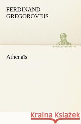 Athenaïs Gregorovius, Ferdinand 9783842415942