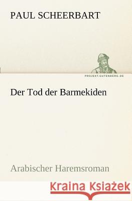 Der Tod der Barmekiden Scheerbart, Paul 9783842415966 TREDITION CLASSICS