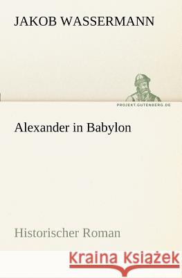 Alexander in Babylon Wassermann, Jakob 9783842416000 TREDITION CLASSICS