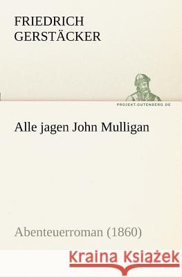 Alle jagen John Mulligan Gerstäcker, Friedrich 9783842416017 TREDITION CLASSICS