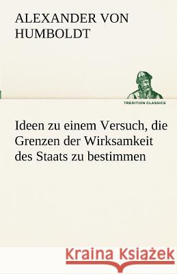 Ideen zu einem Versuch, die Grenzen der Wirksamkeit des Staats zu bestimmen Humboldt, Alexander von 9783842416062