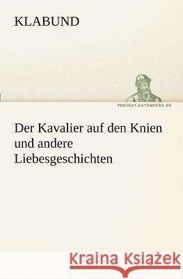 Der Kavalier auf den Knien und andere Liebesgeschichten Klabund 9783842416116