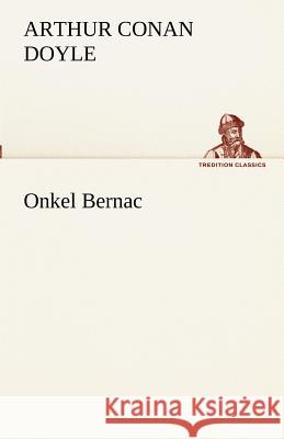 Onkel Bernac Doyle, Arthur Conan 9783842416222 TREDITION CLASSICS