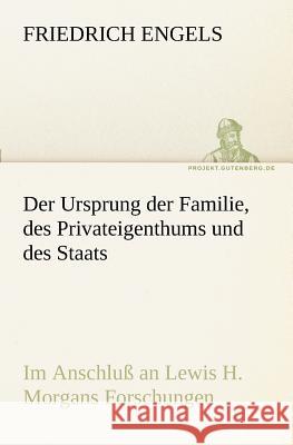 Der Ursprung der Familie, des Privateigenthums und des Staats Engels, Friedrich 9783842416284