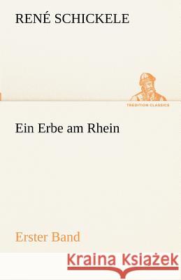 Ein Erbe am Rhein - Erster Band Schickele, René 9783842416307