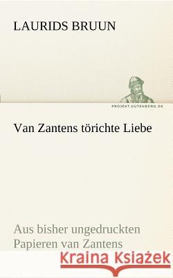 Van Zantens törichte Liebe Bruun, Laurids 9783842416352