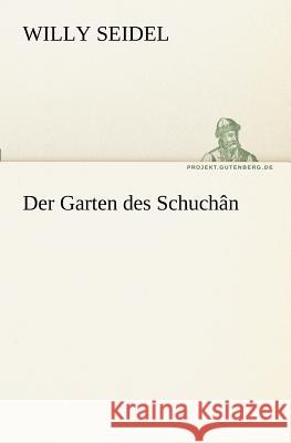 Der Garten des Schuchân Seidel, Willy 9783842416420