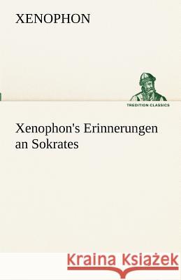 Xenophon's Erinnerungen an Sokrates Xenophon 9783842416581