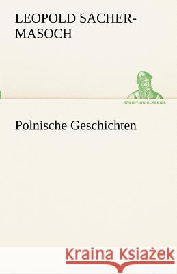 Polnische Geschichten Sacher-Masoch, Leopold von 9783842416727 TREDITION CLASSICS