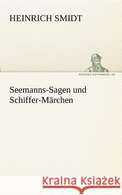 Seemanns-Sagen und Schiffer-Märchen Smidt, Heinrich 9783842417212