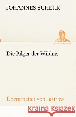 Die Pilger der Wildnis. Überarbeitet von Jastrow Scherr, Johannes 9783842417236