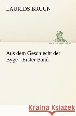 Aus dem Geschlecht der Byge. Bd.1 Bruun, Laurids 9783842417281