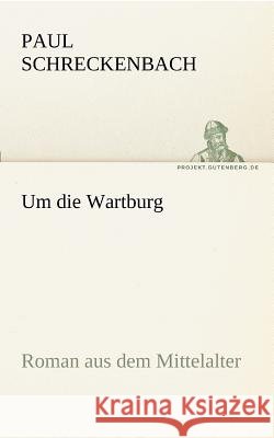 Um die Wartburg Schreckenbach, Paul 9783842417335 TREDITION CLASSICS
