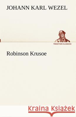 Robinson Krusoe Wezel, Johann K. 9783842417427 TREDITION CLASSICS