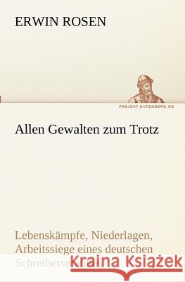 Allen Gewalten zum Trotz Rosen, Erwin 9783842417441