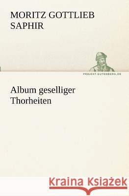 Album geselliger Thorheiten Saphir, Moritz G. 9783842417588