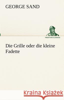 Die Grille oder die kleine Fadette Sand, George 9783842417656 TREDITION CLASSICS