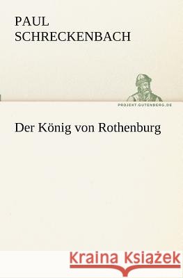 Der König von Rothenburg Schreckenbach, Paul 9783842417694 TREDITION CLASSICS