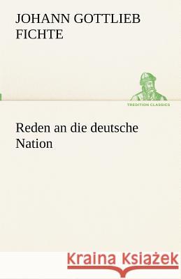 Reden an die deutsche Nation Johann Gottlieb Fichte 9783842417755 Tredition Classics