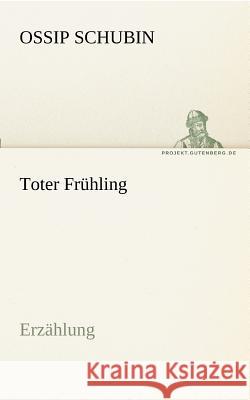 Toter Frühling Schubin, Ossip 9783842417779