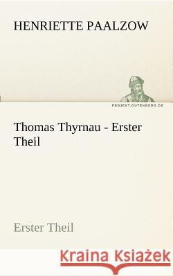 Thomas Thyrnau - Erster Theil Paalzow, Henriette 9783842417809 TREDITION CLASSICS