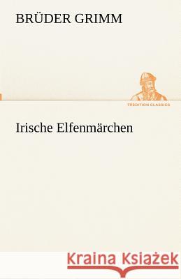 Irische Elfenmärchen Grimm, Jacob, Grimm, Wilhelm 9783842417823