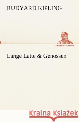 Lange Latte & Genossen Kipling, Rudyard 9783842418141 TREDITION CLASSICS