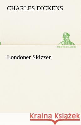 Londoner Skizzen Dickens, Charles 9783842418172 TREDITION CLASSICS