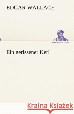 Ein gerissener Kerl Wallace, Edgar 9783842418288 TREDITION CLASSICS