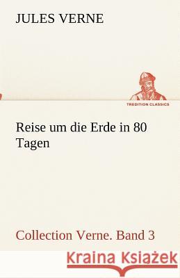 Reise um die Erde in 80 Tagen Verne, Jules 9783842418394 TREDITION CLASSICS