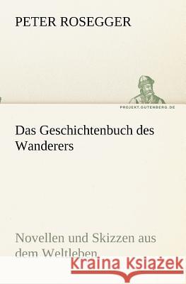 Das Geschichtenbuch des Wanderers Rosegger, Peter 9783842418417 TREDITION CLASSICS