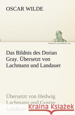 Das Bildnis des Dorian Gray. Übersetzt von Lachmann und Landauer Wilde, Oscar 9783842418424 TREDITION CLASSICS