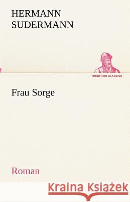 Frau Sorge Sudermann, Hermann 9783842418462 TREDITION CLASSICS