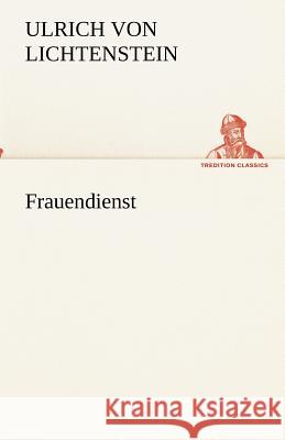 Frauendienst Ulrich von Lichtenstein 9783842418653 TREDITION CLASSICS